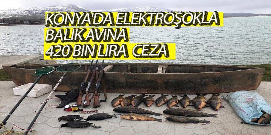 Konya'da elektroşokla balık avına 420 bin lira ceza