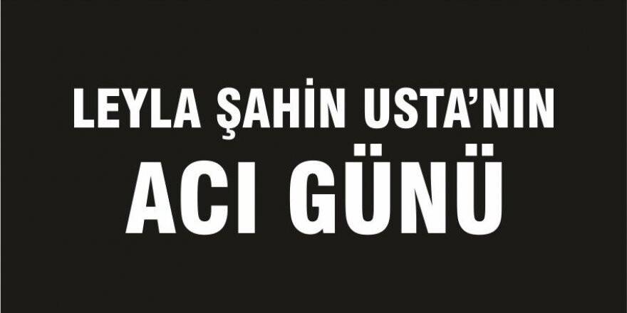 Leyla Şahin Usta'nın Acı Günü