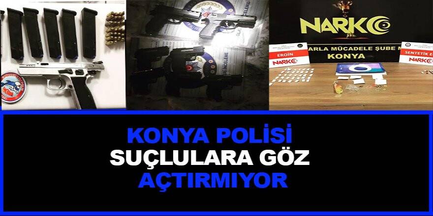 Konya polisi suçlulara göz açtırmıyor