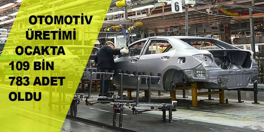 Otomotiv üretimi ocakta 109 bin 783 adet oldu