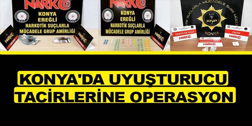 Konya'da uyuşturucu tacirlerine operasyon