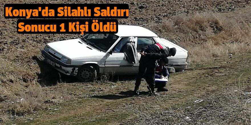 Konya'da Silahlı Saldırı Sonucu 1 Kişi Öldü