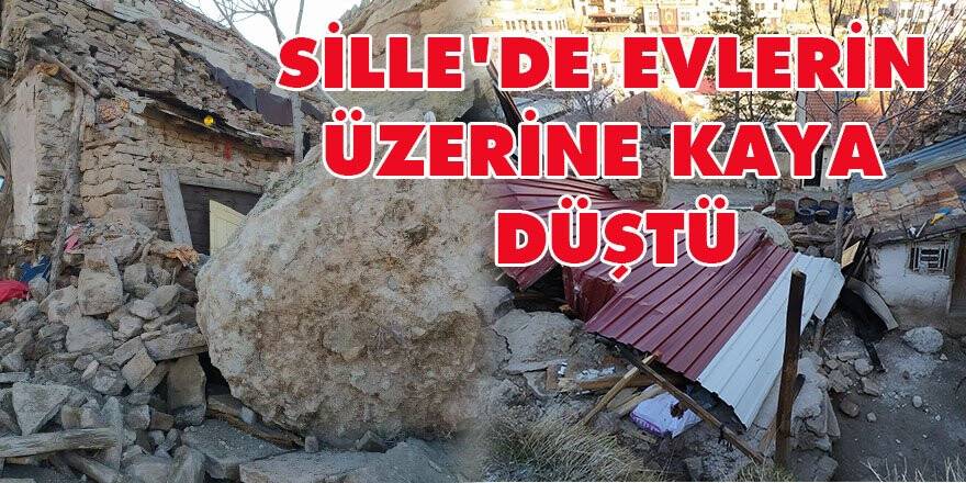 SİLLE'DE EVLERİN ÜZERİNE KAYA DÜŞTÜ