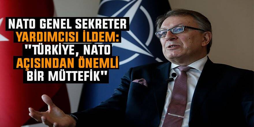 Nato Genel Sekreter Yardımcısı İldem: "Türkiye, Nato Açısından Önemli Bir Müttefik"