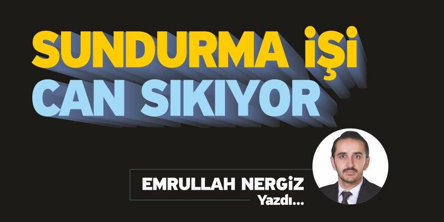 SUNDURMA İŞİ CAN SIKIYOR