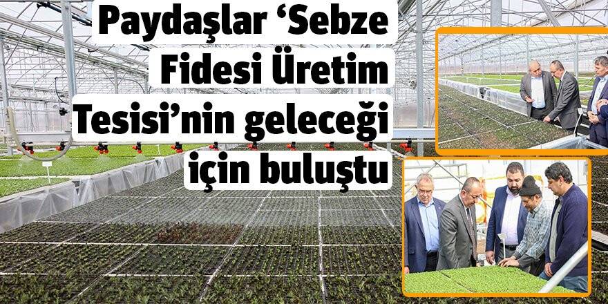 Paydaşlar ‘Sebze Fidesi Üretim Tesisi’nin geleceği için buluştu