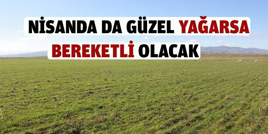 Nisanda da güzel yağarsa BEREKETLİ OLACAK