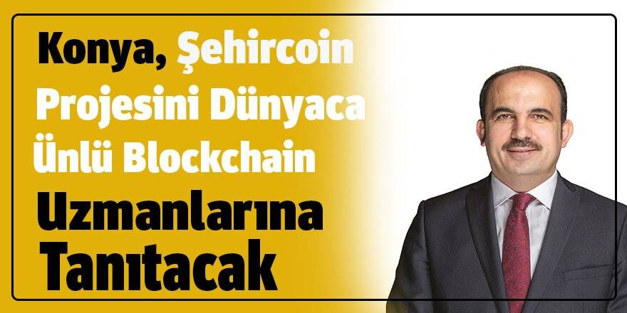 Konya, Şehircoin Projesini  Dünyaca Ünlü Blockchain Uzmanlarına Tanıtacak