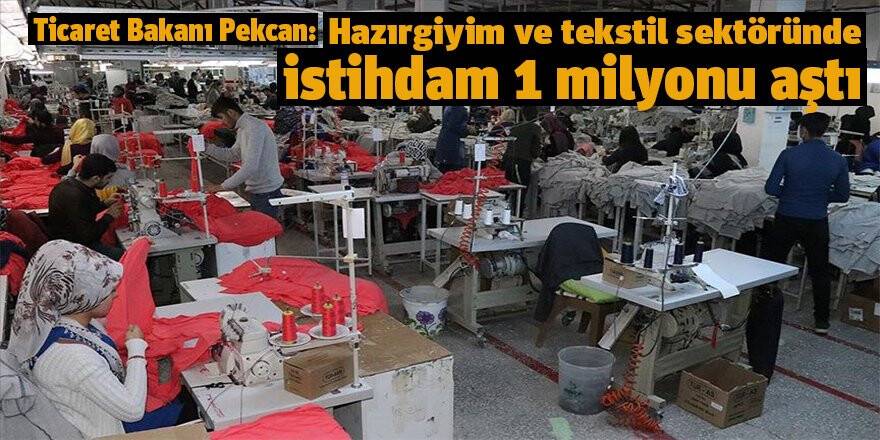 Ticaret Bakanı Pekcan: Hazırgiyim ve tekstil sektöründe istihdam 1 milyonu aştı