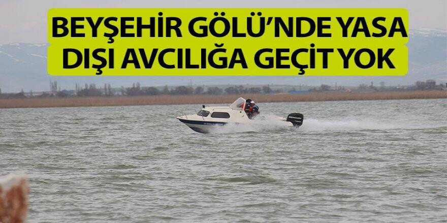 Beyşehir Gölü’nde yasa dışı avcılığa geçit yok