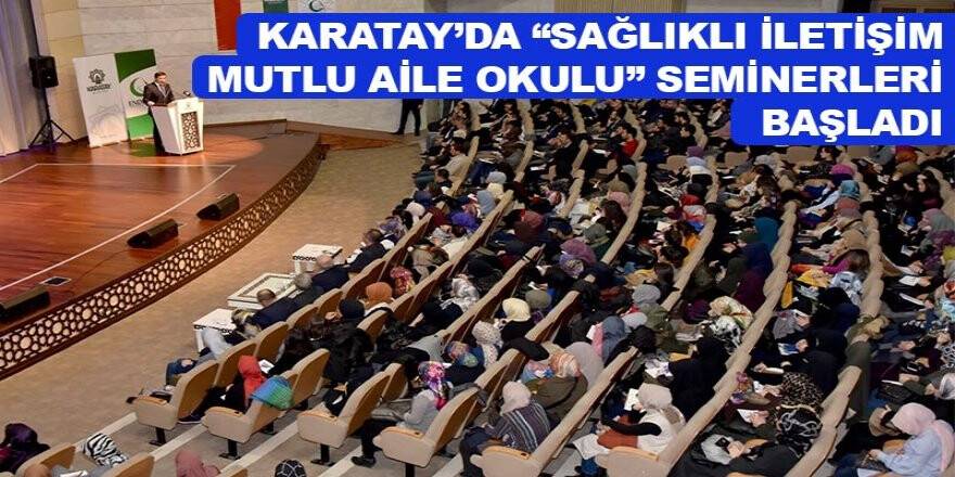 Karatay’da “Sağlıklı İletişim Mutlu Aile Okulu” seminerleri başladı