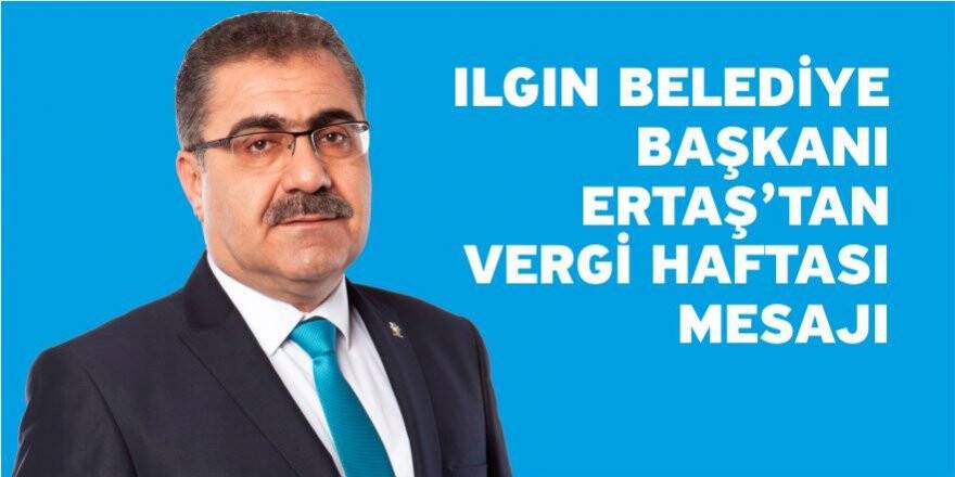 Ilgın Belediye Başkanı Ertaş’tan Vergi Haftası Mesajı