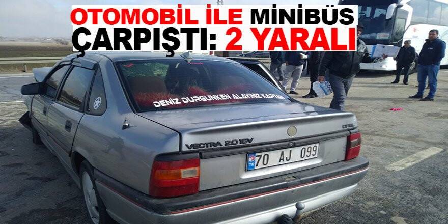 Otomobille minibüs çarpıştı: 2 yaralı