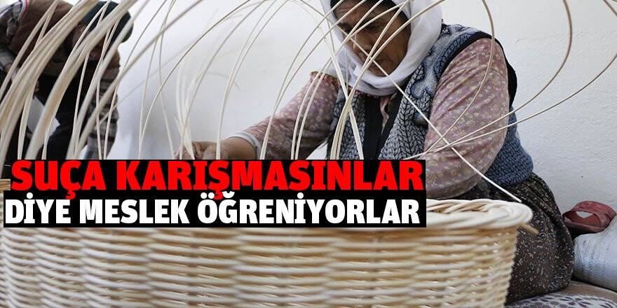 Suça karışmasınlar diye meslek öğreniyorlar