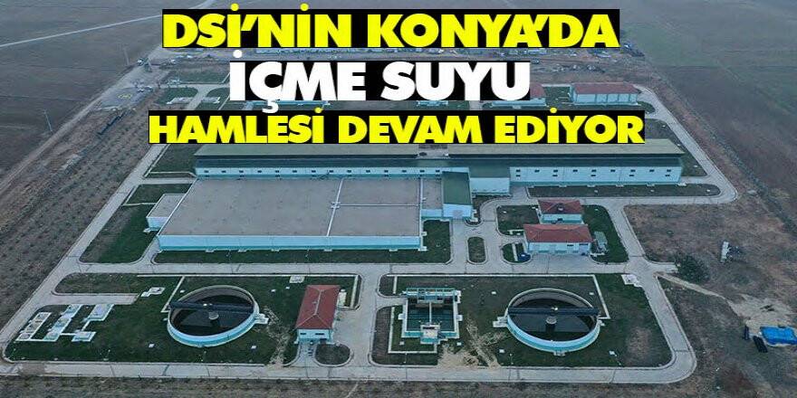DSİ’nin Konya’da içme suyu hamlesi devam ediyor