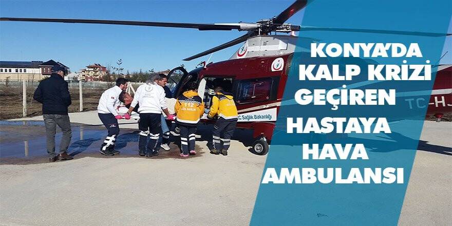 Konya’da kalp krizi geçiren hastaya hava ambulansı