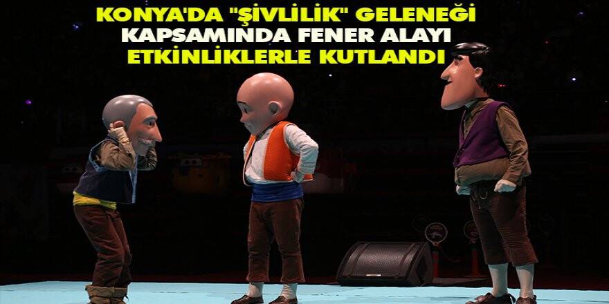 Konya'da "Şivlilik" Geleneği Kapsamında Fener Alayı Düzenlendi