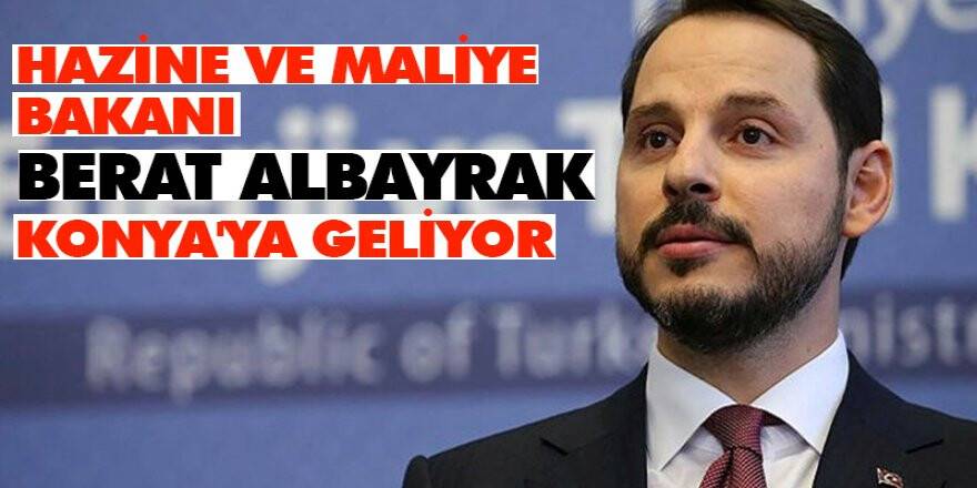 Hazine ve Maliye Bakanı Berat Albayrak Konya'ya Geliyor