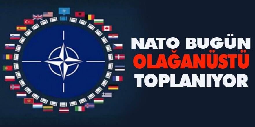 NATO Türkiye'nin talebi üzerine bugün olağanüstü toplanıyor
