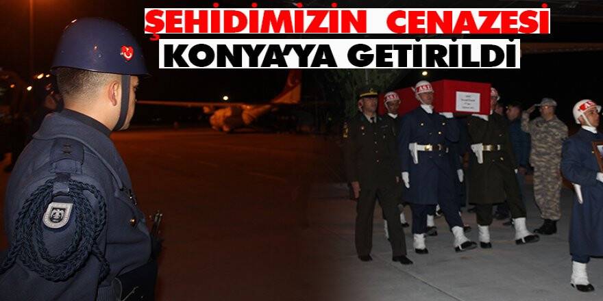 Konyalı şehidin cenazesi memleketine getirildi