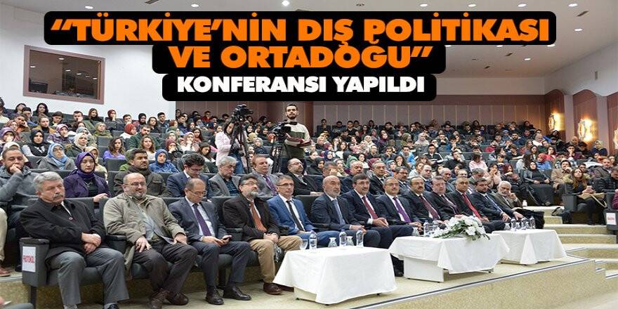 “Türkiye’nin Dış Politikası ve Ortadoğu” konferansı yapıldı