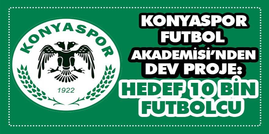 Konyaspor Futbol Akademisi’nden dev proje: HEDEF 10 BİN FUTBOLCU