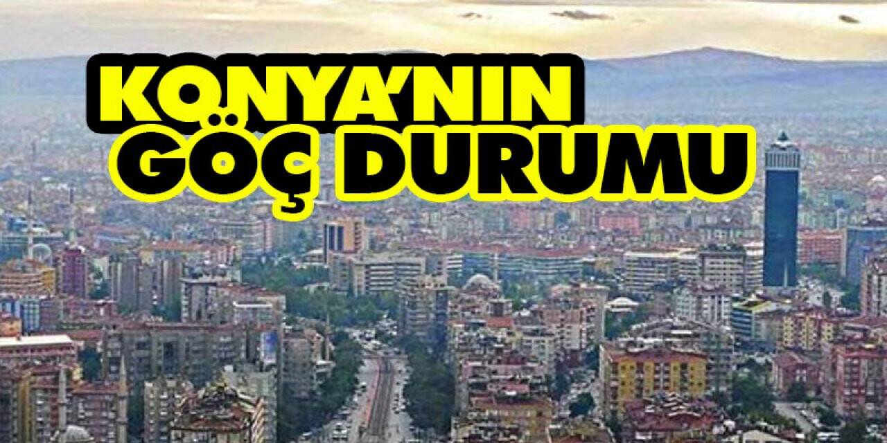 KONYA’NIN GÖÇ DURUMU