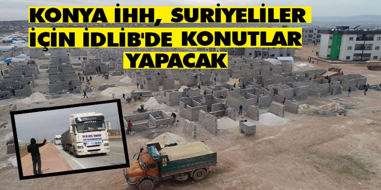 Konya İhh, Suriyeliler İçin İdlib'de Konutlar Yapacak