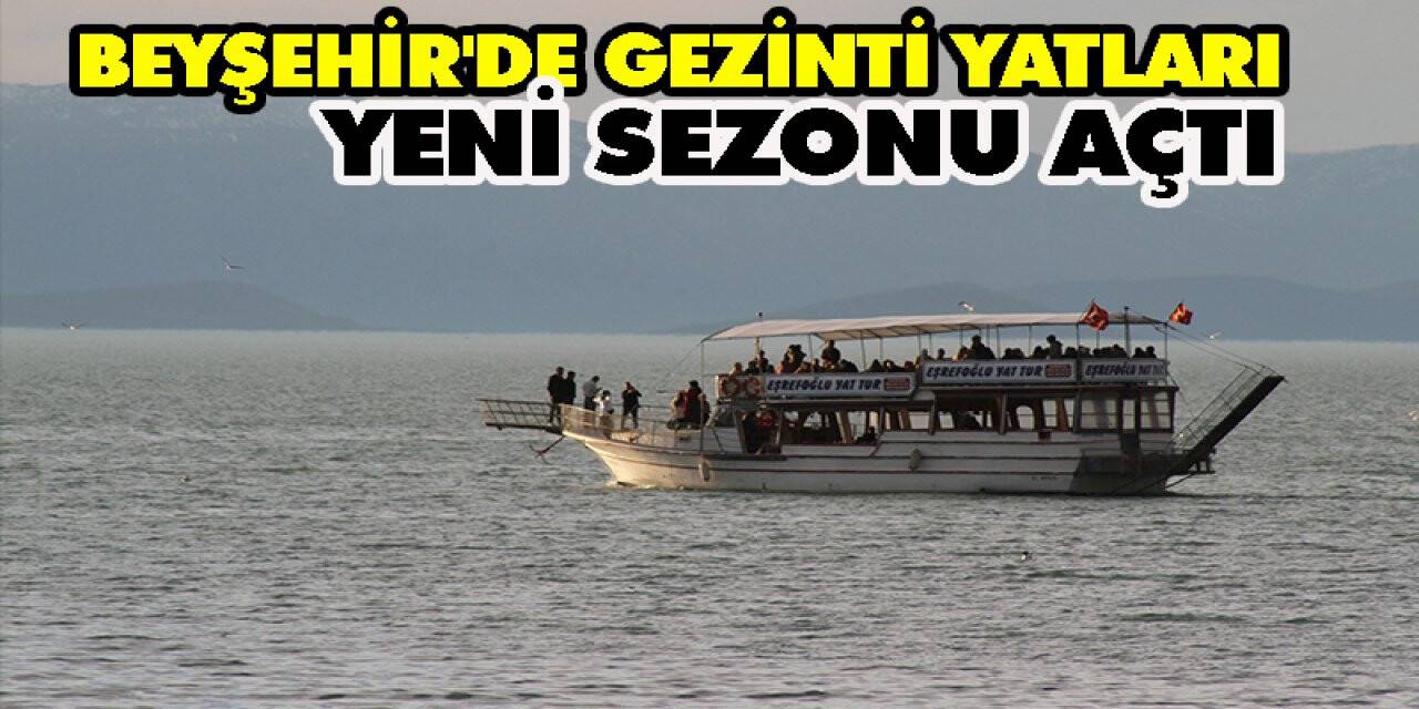Beyşehir'de Gezinti Yatları Yeni Sezonu Açtı