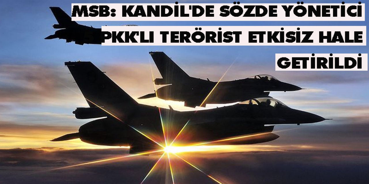 MSB: Kandil'de sözde yönetici 5 PKK'lı terörist etkisiz hale getirildi