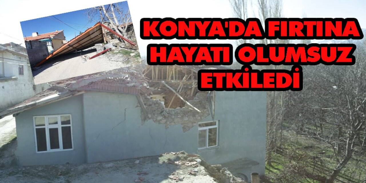 Konya'da Fırtına Hayatı Olumsuz Etkiledi