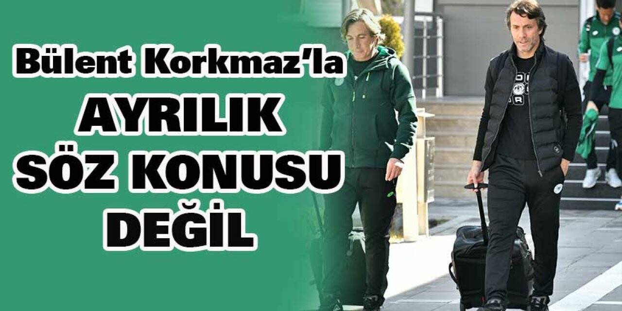Bülent Korkmaz’la ayrılık SÖZ KONUSU DEĞİL