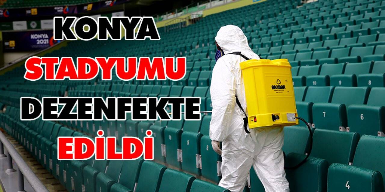 Fenerbahçe karşılaşması öncesi Konya Stadyumu dezenfekte edildi
