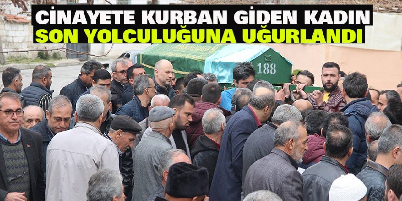 Cinayete kurban giden kadın son yolculuğuna uğurlandı