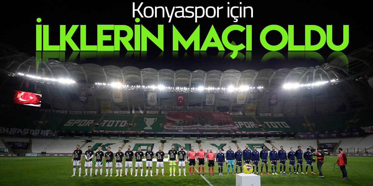 Konyaspor için "ilk"lerin maçı oldu
