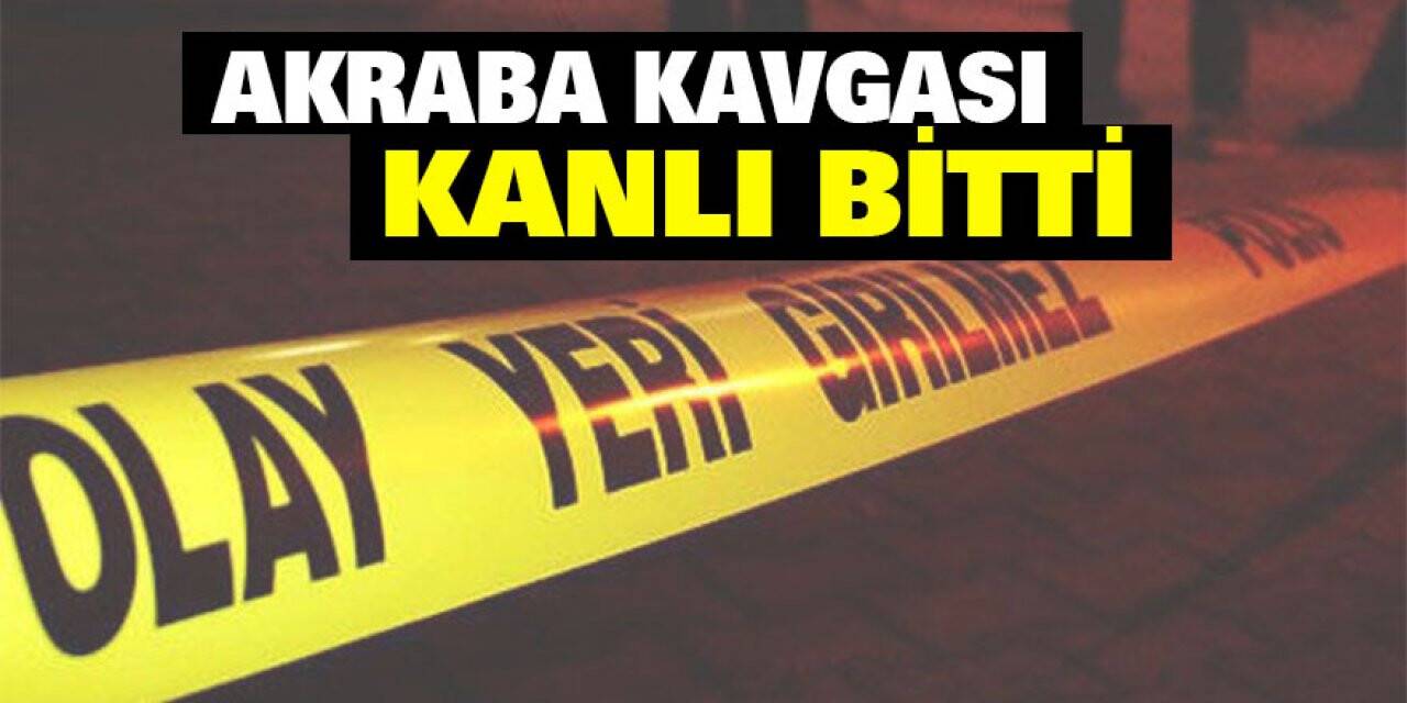 Akraba kavgası kanlı bitti
