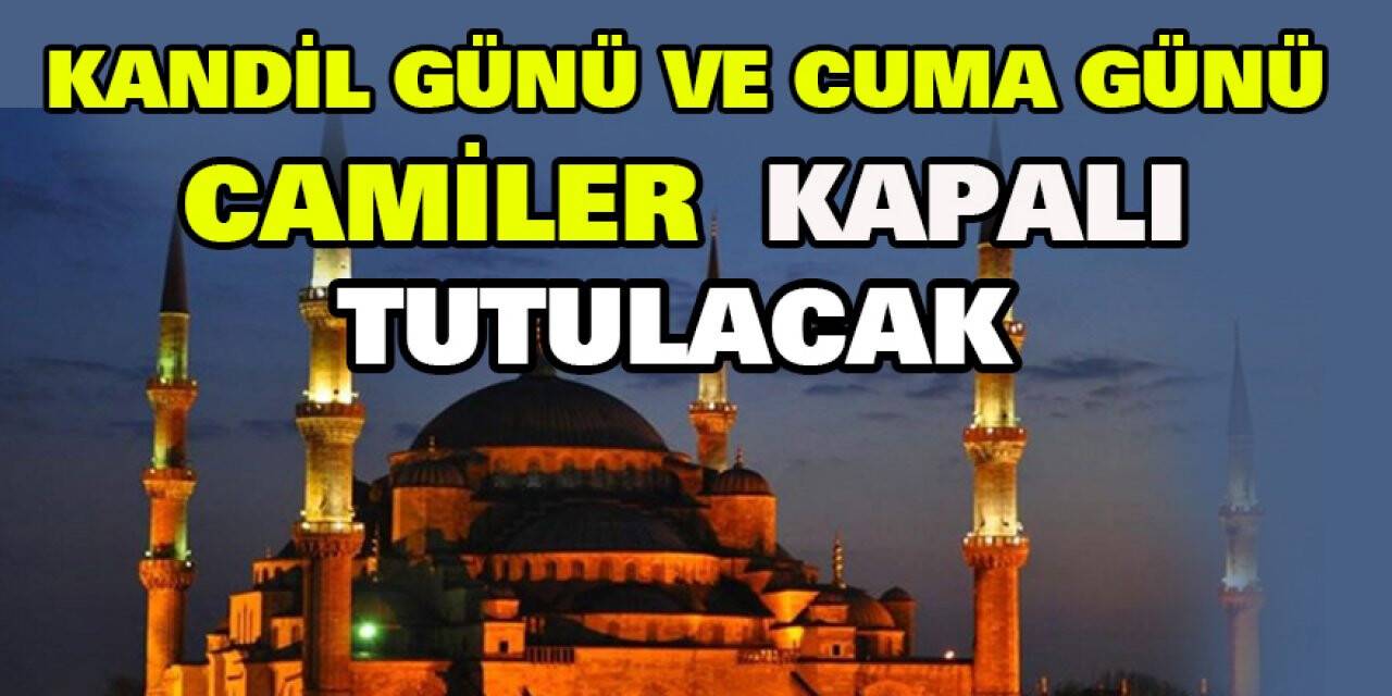 Kandil günü ve Cuma günü camiler kapalı tutulacak