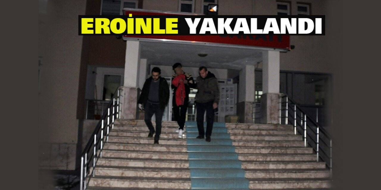 Eroinle yakalandı