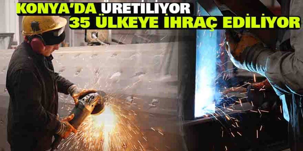 Konya'da Üretiliyor 35 Ülkeye İhraç Ediliyor