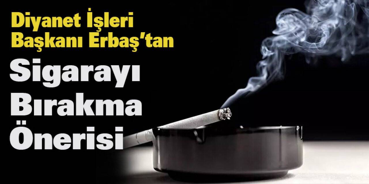 Diyanet İşleri Başkanı Erbaş'tan Sigarayı Bırakma Önerisi