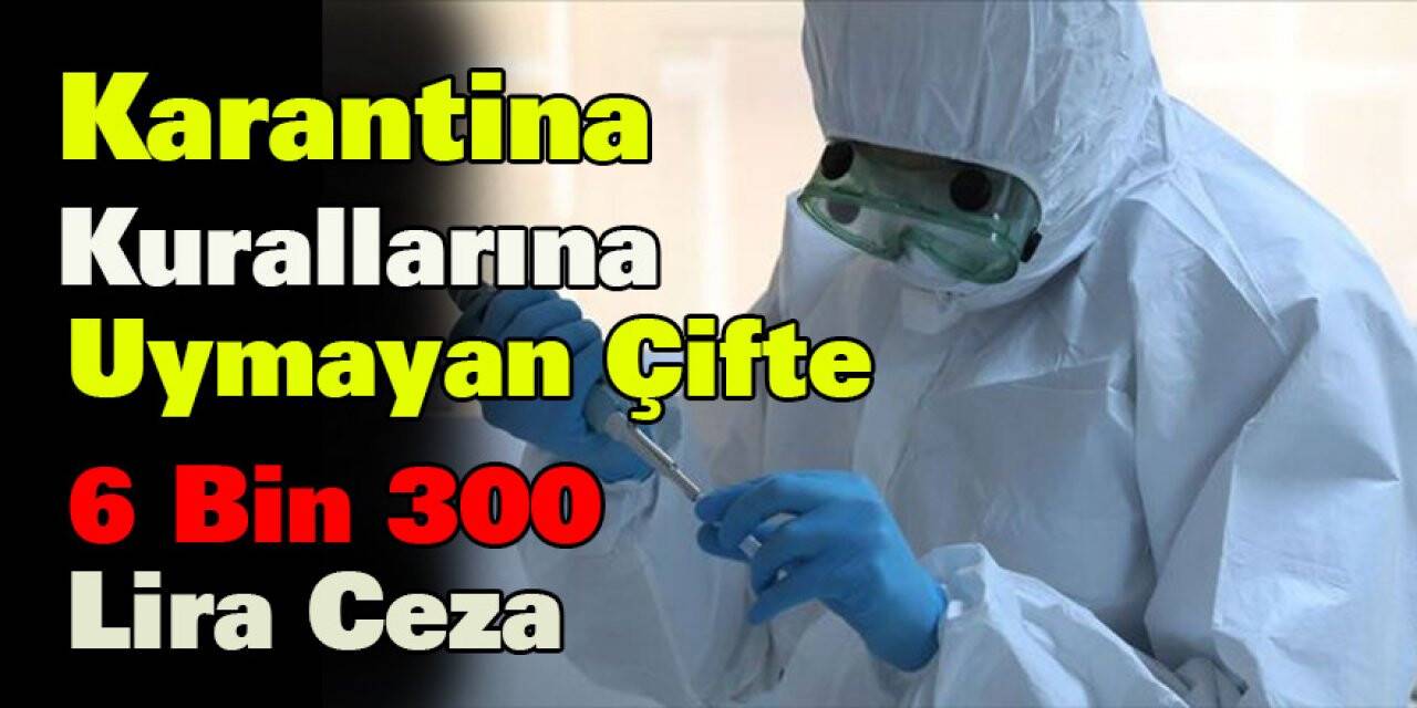 Karantina Kurallarına Uymayan Çifte 6 Bin 300 Lira Ceza