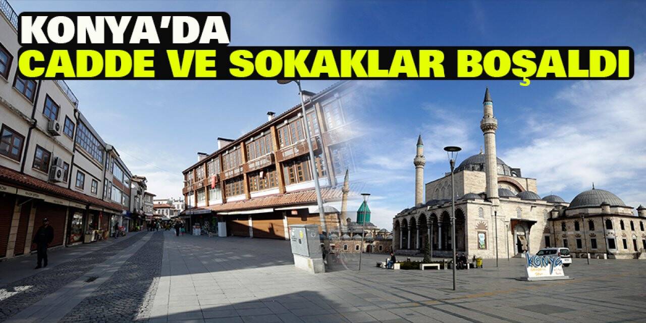 Konya'da Cadde Ve Sokaklar Boşaldı