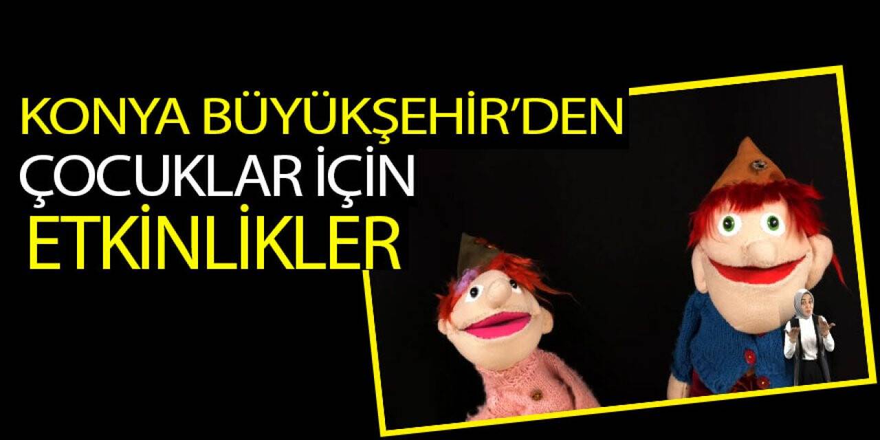 Konya Büyükşehir’den çocuklar için  etkinlikler