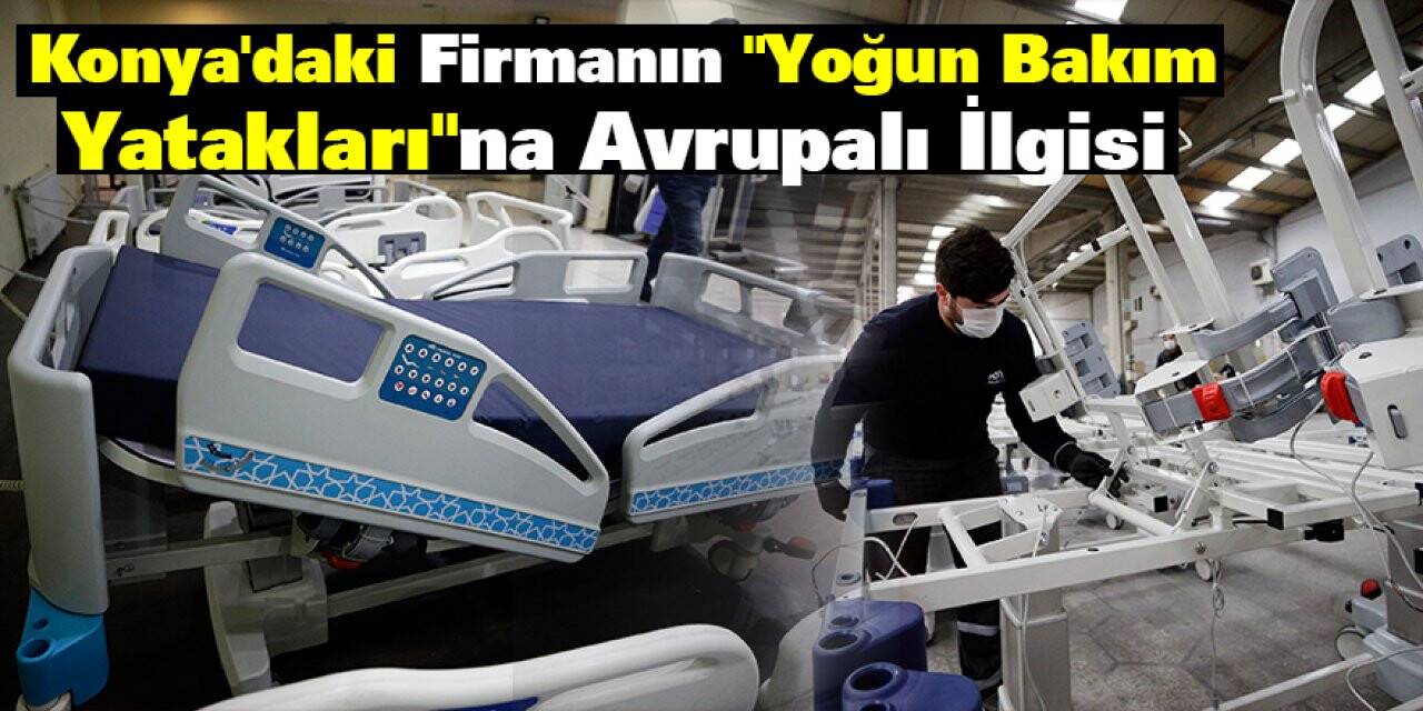 Konya'daki Firmanın "yoğun Bakım Yatakları"na Avrupalı İlgisi