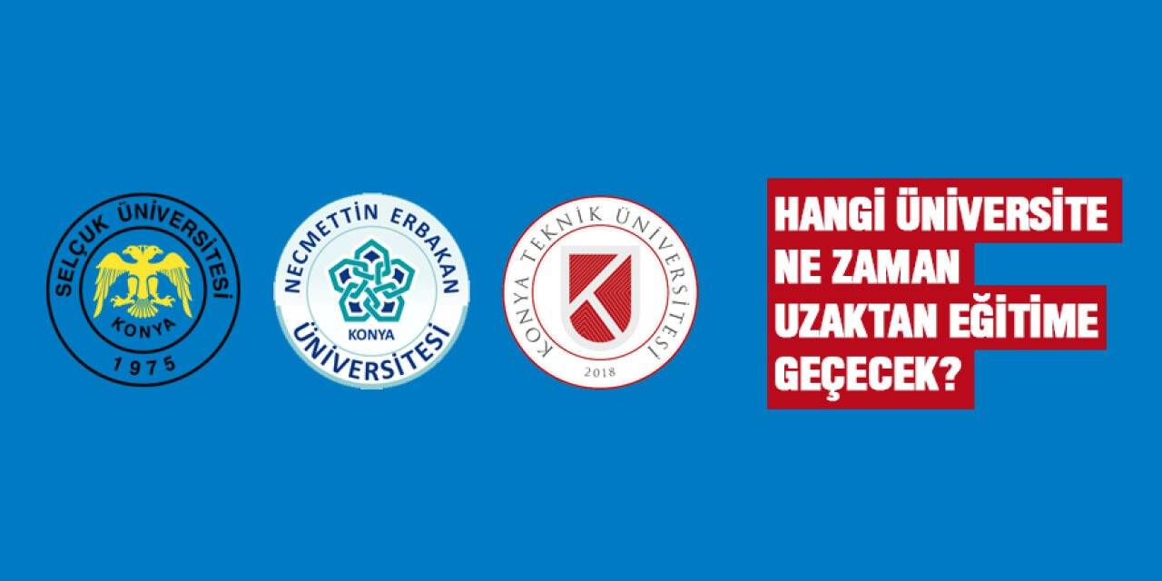 Konya'da hangi üniversiteler ne zaman uzakta eğitime geçecek?