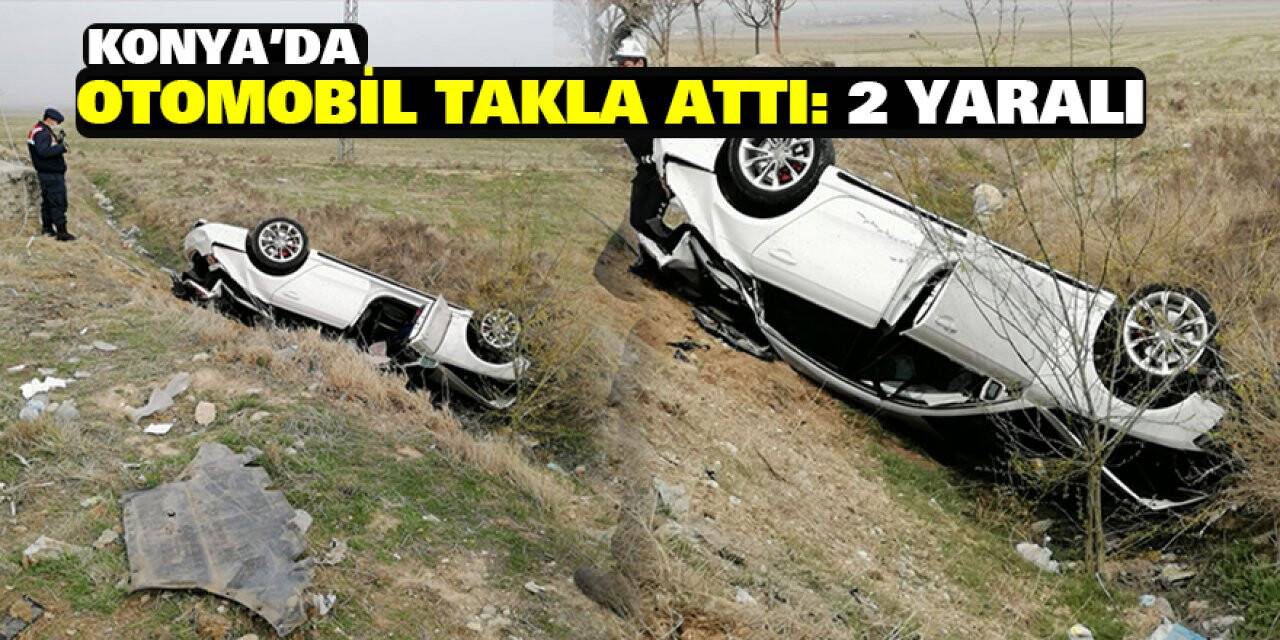 Konya’da otomobil takla attı: 2 yaralı