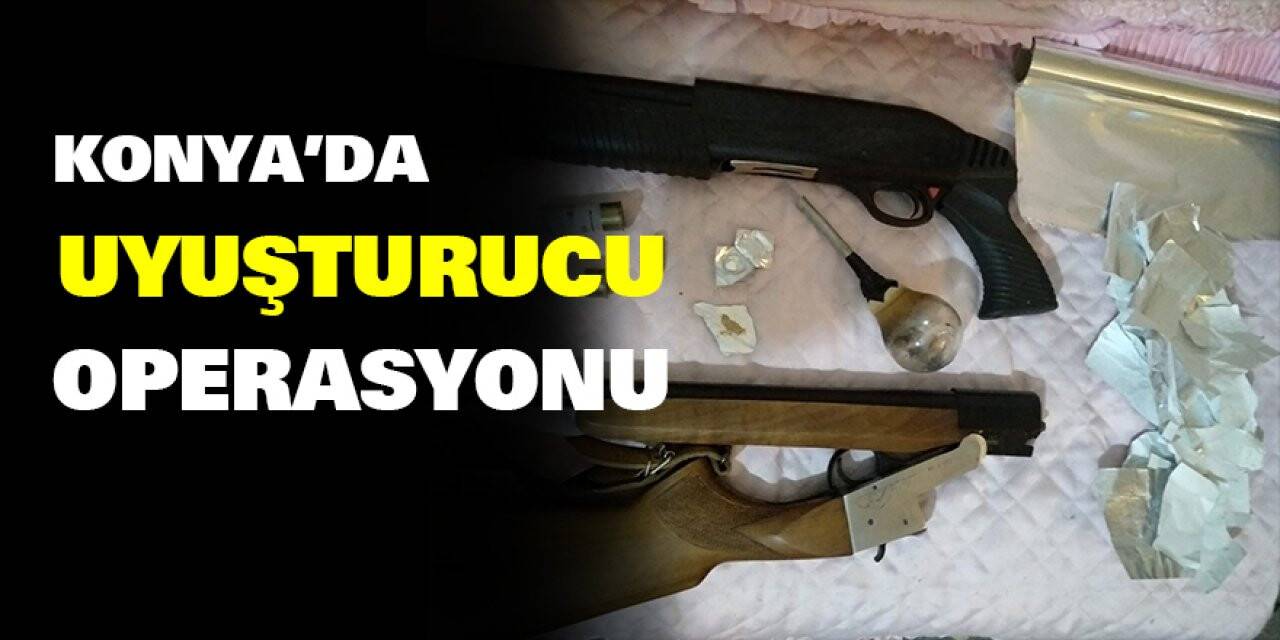 Konya'da uyuşturucu operasyonu