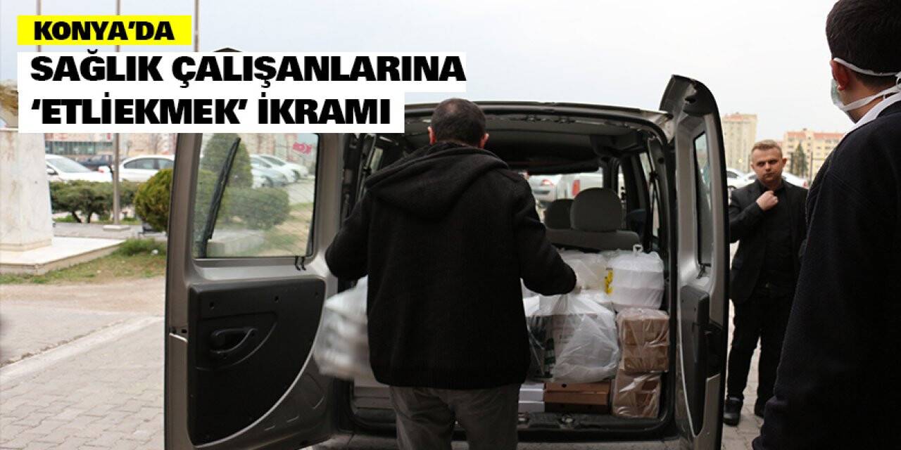 Konya'da sağlık çalışanlarına ‘etliekmek’ ikramı
