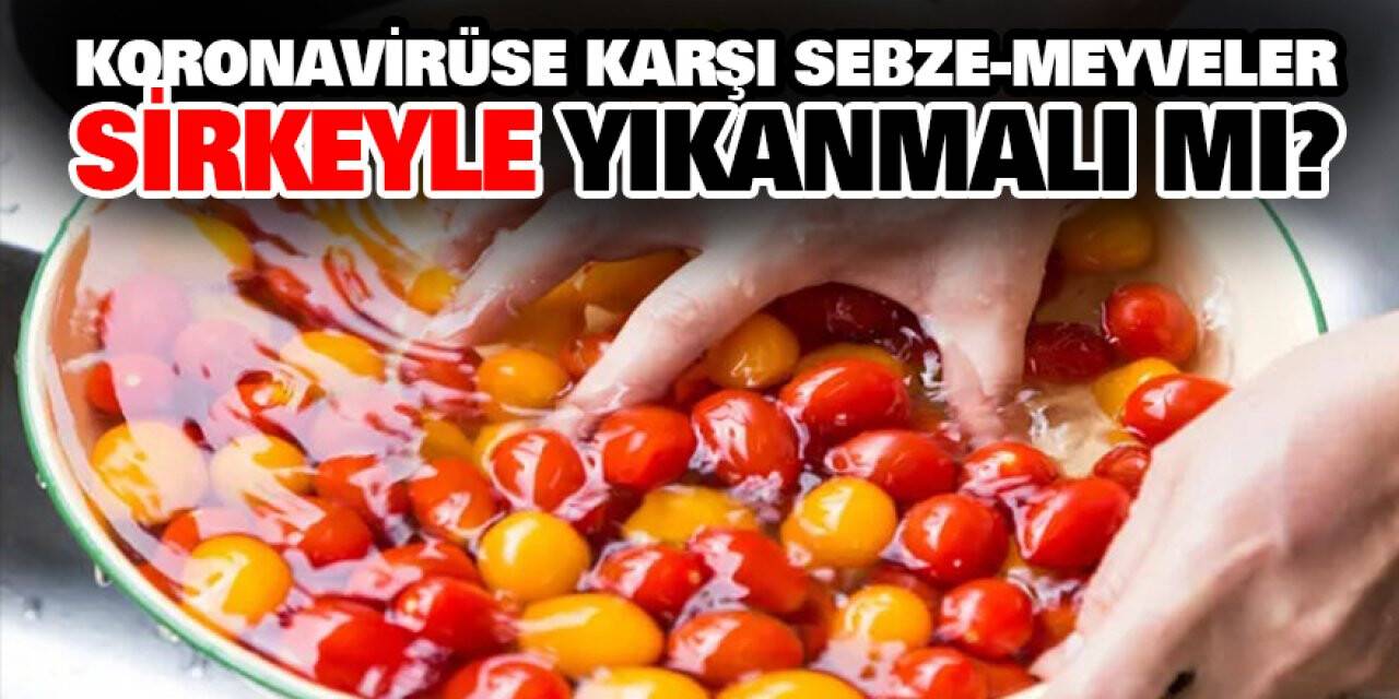 Koronavirüse Karşı Sebze- Meyveler Sirkeyle Yıkanmalı Mı?
