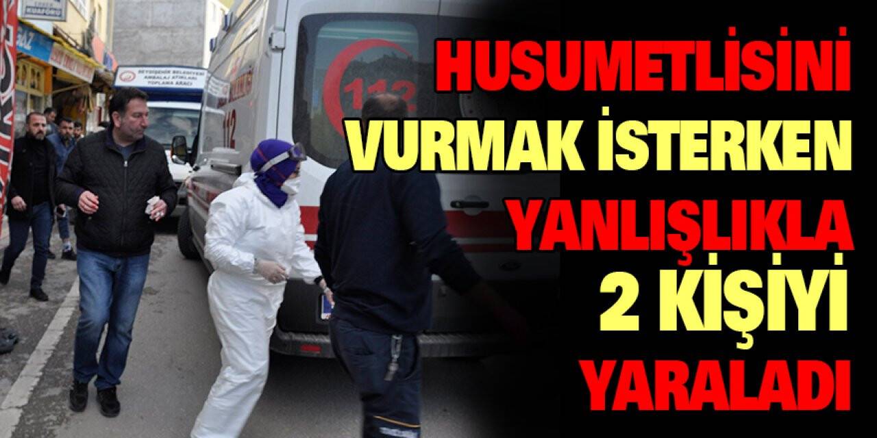 Husumetlisini vurmak isterken yanlışlıkla 2 kişiyi yaraladı